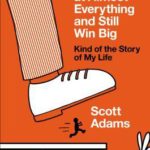 how to fail at almost everything and still win big scott adams book review