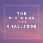 The virtuous life challenge